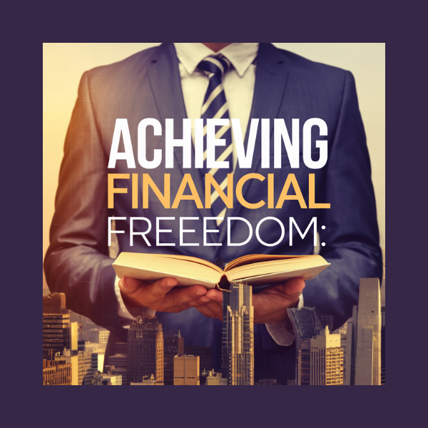 How to Achieve Financial Freedom: A Step-by-Step Guide