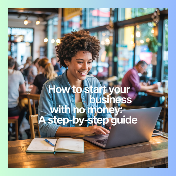 How to Start Your Business with No Money: A Step-by-Step Guide